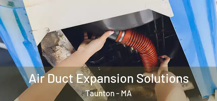  Air Duct Expansion Solutions Taunton - MA