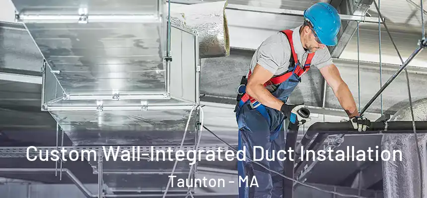  Custom Wall-Integrated Duct Installation Taunton - MA