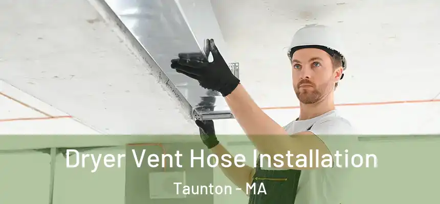  Dryer Vent Hose Installation Taunton - MA