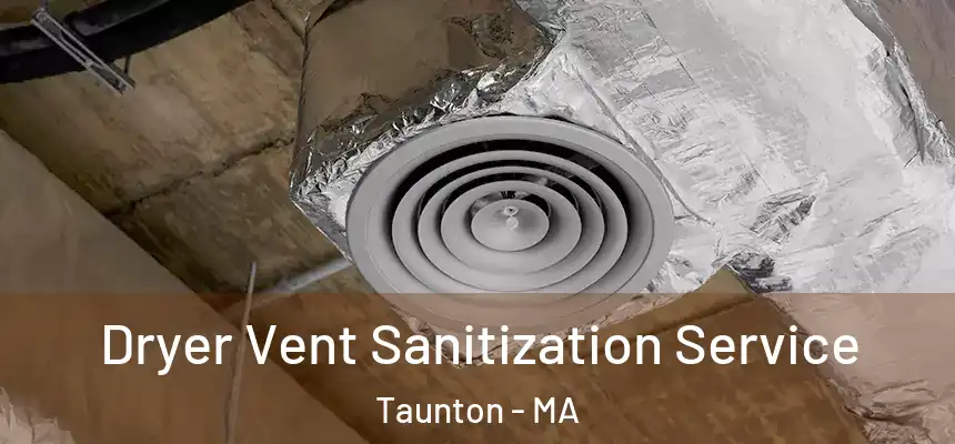  Dryer Vent Sanitization Service Taunton - MA