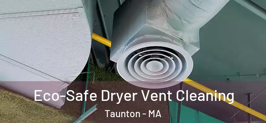  Eco-Safe Dryer Vent Cleaning Taunton - MA