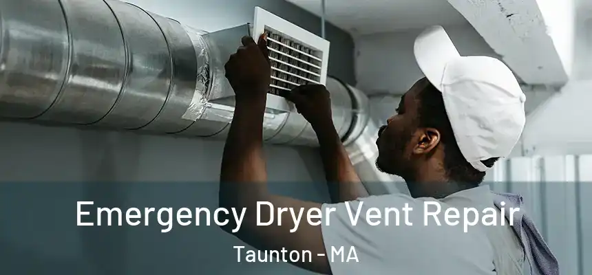  Emergency Dryer Vent Repair Taunton - MA