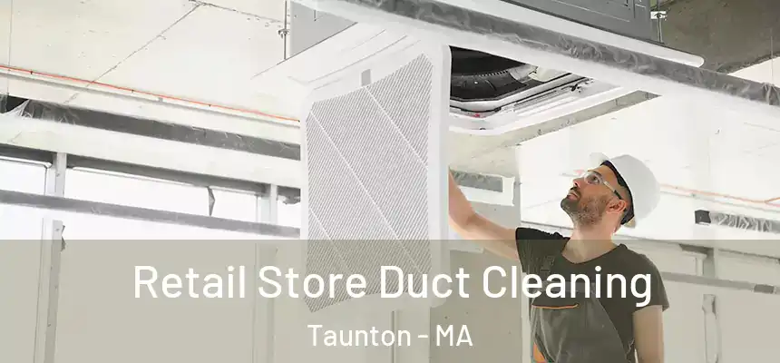  Retail Store Duct Cleaning Taunton - MA